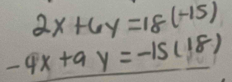 2x+6y=18(-15)
-4x+9y=-15(18)