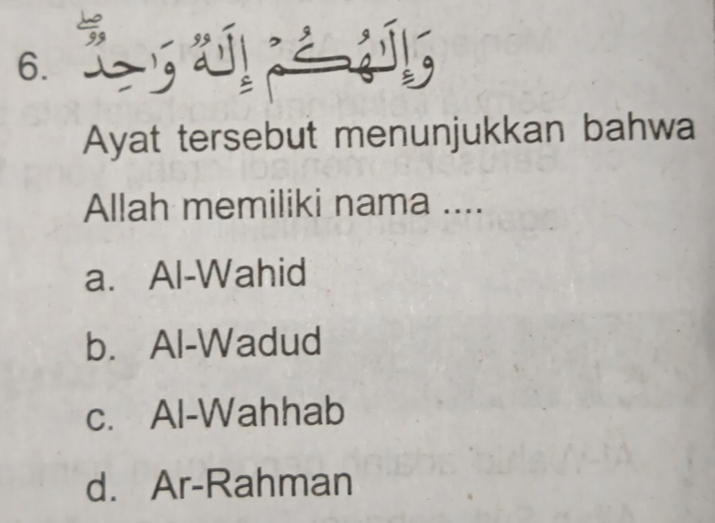 Ayat tersebut menunjukkan bahwa
Allah memiliki nama ....
a. Al-Wahid
b. Al-Wadud
c. Al-Wahhab
d. Ar-Rahman