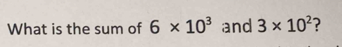 What is the sum of 6* 10^3 and 3* 10^2 ?