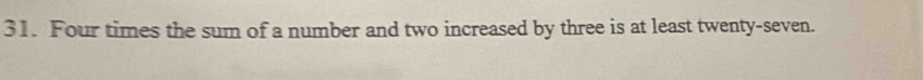 Four times the sum of a number and two increased by three is at least twenty-seven.