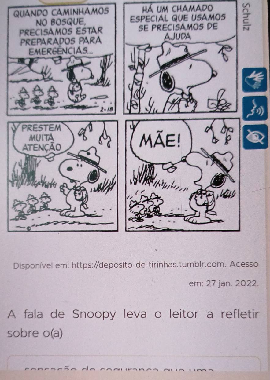 QUANDO CAMINHAMOS há um chamado
Disponível em: https://deposito-de-tirinhas.tumblr.com. Acesso
em: 27 jan. 2022.
A fala de Snoopy leva o leitor a refletir
sobre o(a)