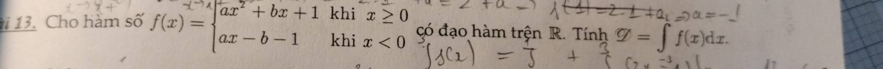 kh 1x≥ 0
13. Cho hàm số f(x)=beginarrayl ax^2+bx+1 ax-b-1endarray. khi x<0</tex> có đạo hàm trện R. Tính varnothing =∈tlimits f(x)dx.