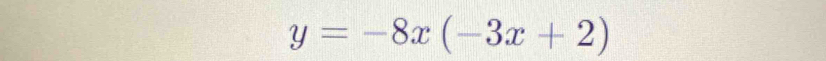 y=-8x(-3x+2)