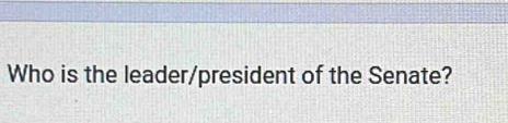 Who is the leader/president of the Senate?