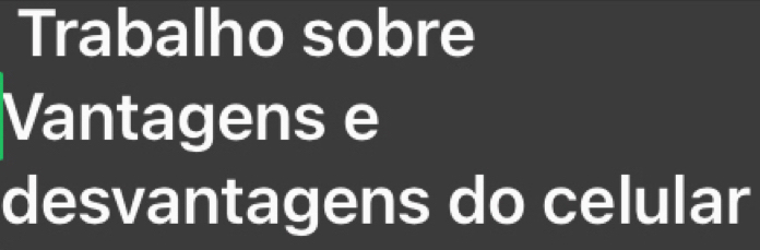 Trabalho sobre 
Vantagens e 
desvantagens do celular