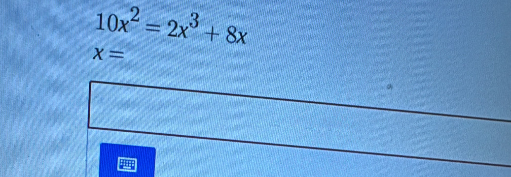 10x^2=2x^3+8x
x=