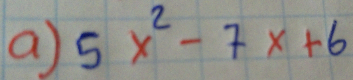 a 5x^2-7x+6