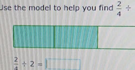 Use the model to help you find  2/4 /
 2/4 / 2=□