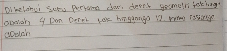 Diketahui Sutu Pertama dari deret geomerri takhinga 
abalah 9 Dan Derer tak hingganya 12. make rasionyo 
abalah