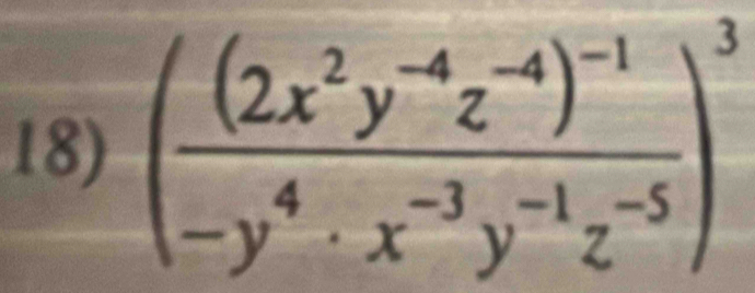 (frac (2x^2y^(-4)z^(-4))^-1-y^4· x^(-3)y^(-1)z^(-5))^3