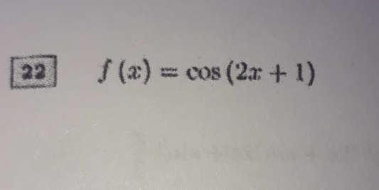 22 f(x)=cos (2x+1)