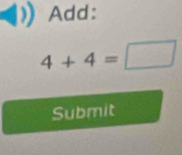 Add:
4+4=□
Submit