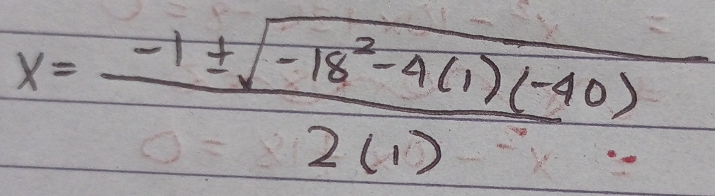 x= (-1± sqrt(-18^2-4(1)(-40)))/2(1) 