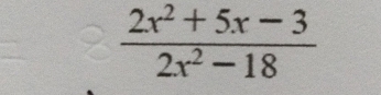  (2x^2+5x-3)/2x^2-18 