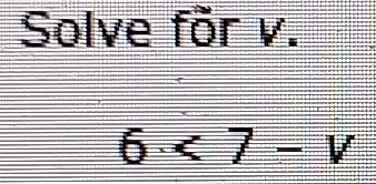 Solve för v.
6<7-v</tex>