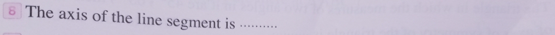 € The axis of the line segment is_