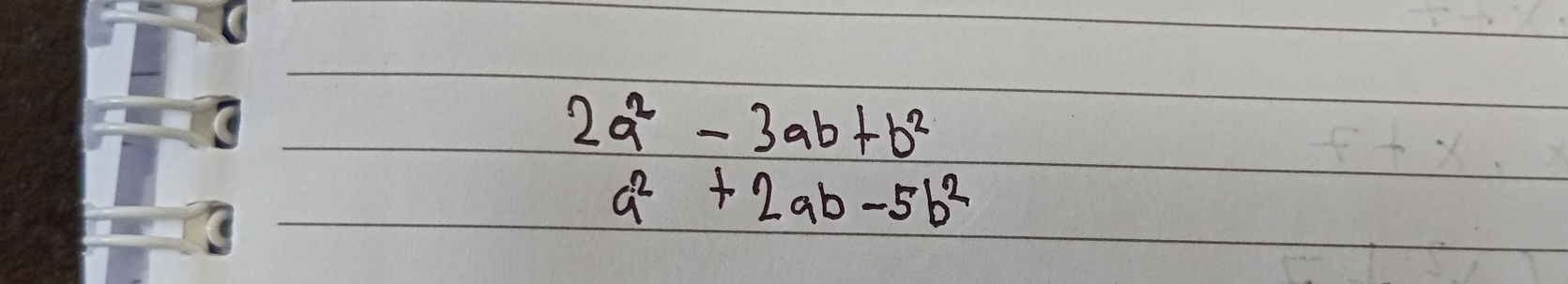 2a^2-3ab+b^2
a^2+2ab-5b^2