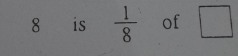 8 is  1/8  of □