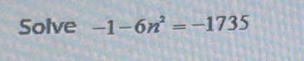 Solve -1-6n^2=-1735