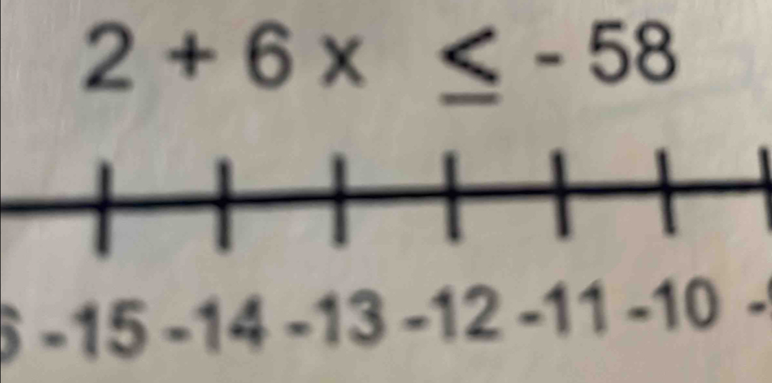 2+6x≤ -58
=1 15 -14 -13 -12 -11 -10