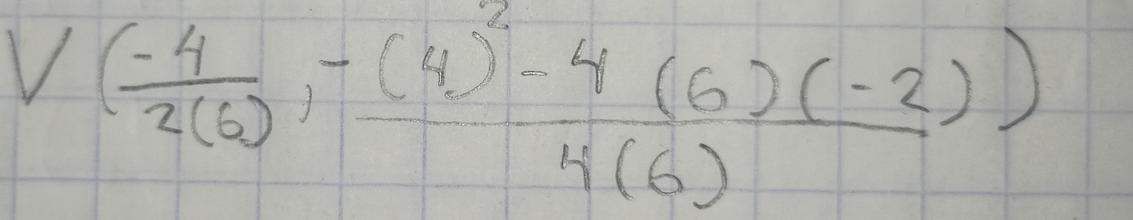 V( (-4)/2(6) ,-frac (4)^2-4(6)(-2)4(6))