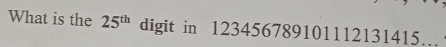 What is the 25^(th) digit in 123456789101112131415…