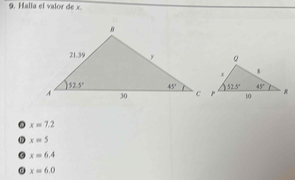 Halla el valor de x.
A x=7.2
x=5
x=6.4
④ x=6.0