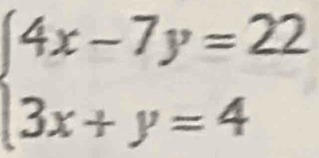 beginarrayl 4x-7y=22 3x+y=4endarray.