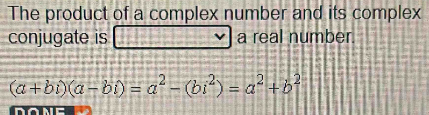 The product of a complex number and its complex 
conjugate is a real number. 
 □ /□  
(a+bi)(a-bi)=a^2-(bi^2)=a^2+b^2