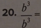  b^3/b^3 =