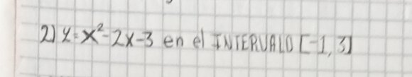 2 y=x^2-2x-3 en e INTERUALD [-1,3]