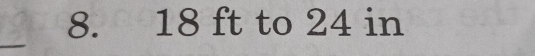 18 ft to 24 in
_