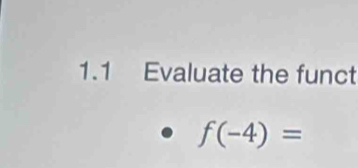 1.1 Evaluate the funct
f(-4)=