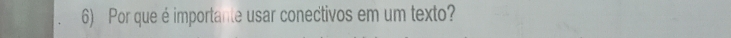 Por que é importante usar conectivos em um texto?