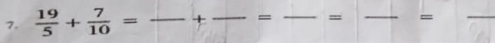  19/5 + 7/10 =frac +frac =frac =frac =frac 