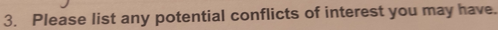 Please list any potential conflicts of interest you may have.