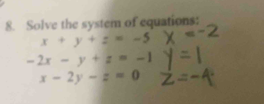 Solve the system of equations:
x+y+z=-5
-2x-y+z=-1
x-2y-z=0