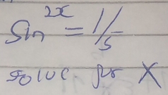 sin^(2x)=1/5
5010C.25*