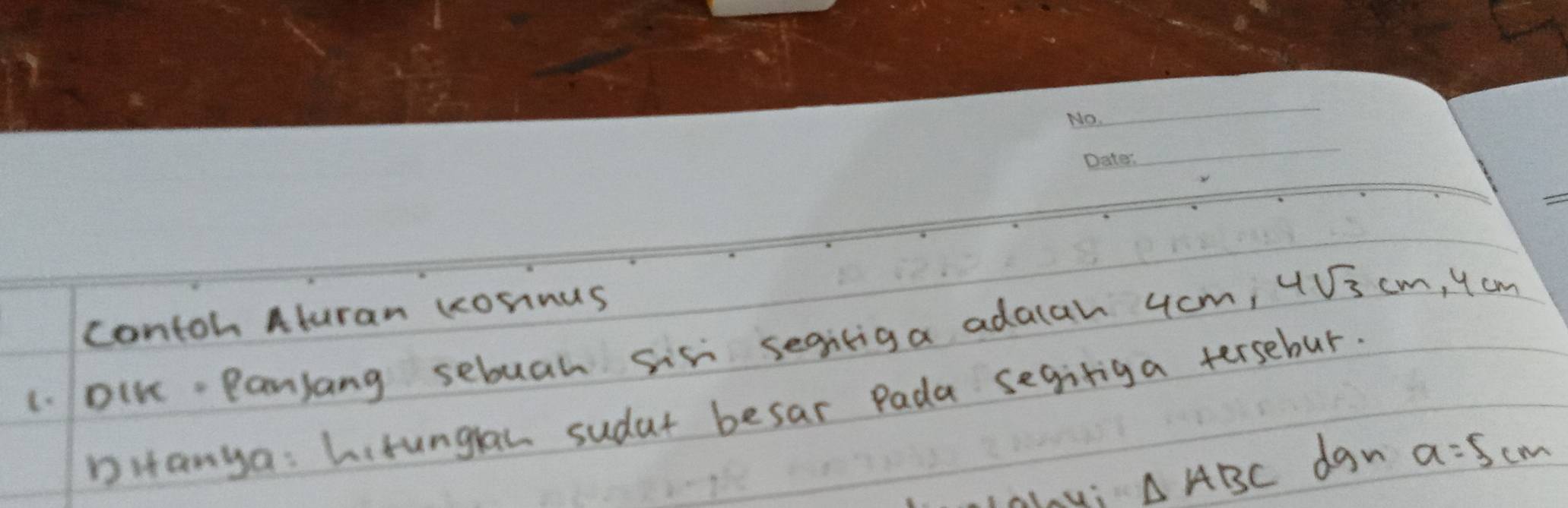 contoh Aturan cconnus 
m! 
1. DIK Pansang sebuah Sis segiliga adaah 4cm 4sqrt(3)cm, 4cm
Ditanya: Lirungan sudat besar Pada segiriga tersebur.
△ ABC dan a=5cm