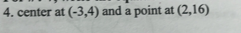 center at (-3,4) and a point at (2,16)