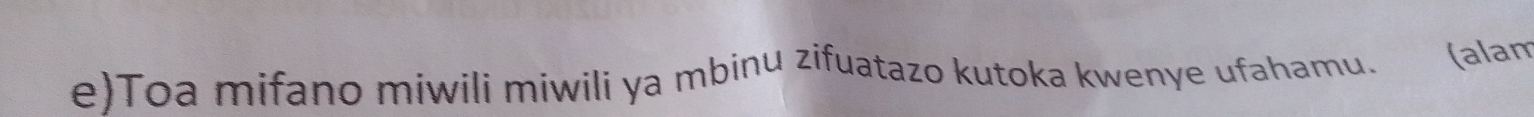 Toa mifano miwili miwili ya mbinu zifuatazo kutoka kwenye ufahamu. (alam