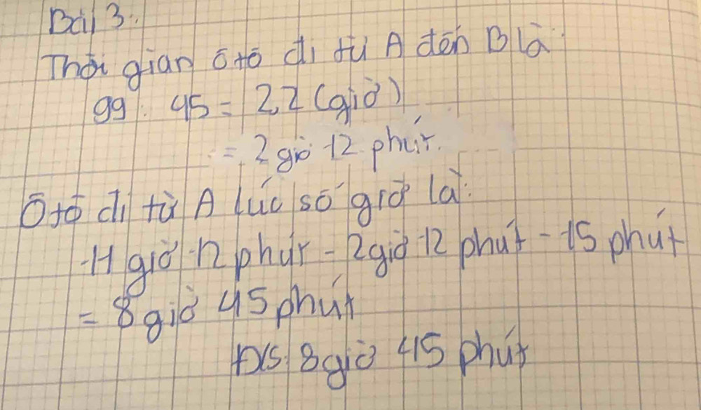 Ba1 3. 
Thài gian āto dì fù A dēn Blà
99: 45=22 (gio frac □ □ +1 □ /□  
=2 giro 12 phar 
O+o dì tù A luú sō gió la 
H giò n2 phur-2gi i2 phut is phut
=8 8iè u5 phun 
ps 89iò 415 phuǒ