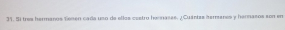 Si tres hermanos tienen cada uno de ellos cuatro hermanas. ¿Cuántas hermanas y hermanos son en