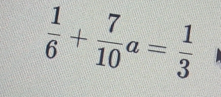  1/6 + 7/10 a= 1/3 