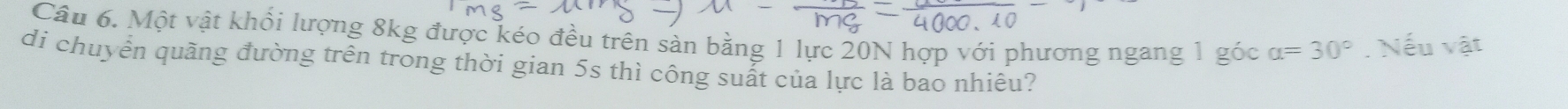 Một vật khổi lượng 8kg được kéo đều trên sàn bằng 1 lực 20N hợp với phương ngang 1 góc alpha =30°. Nếu vật 
di chuyển quãng đường trên trong thời gian 5s thì công suất của lực là bao nhiêu?