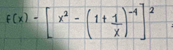 F(x)-[x^2-(1+ 1/x )^-4]^2