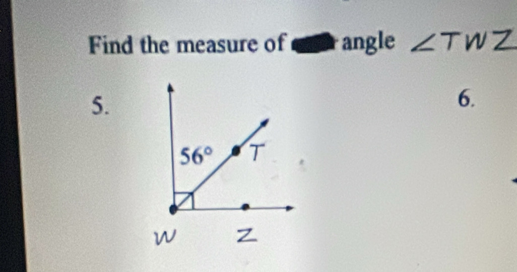 Find the measure of wr angle ∠ T W
5.
6.