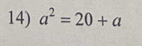 a^2=20+a