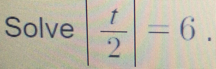 Solve | 7/2 |=6.