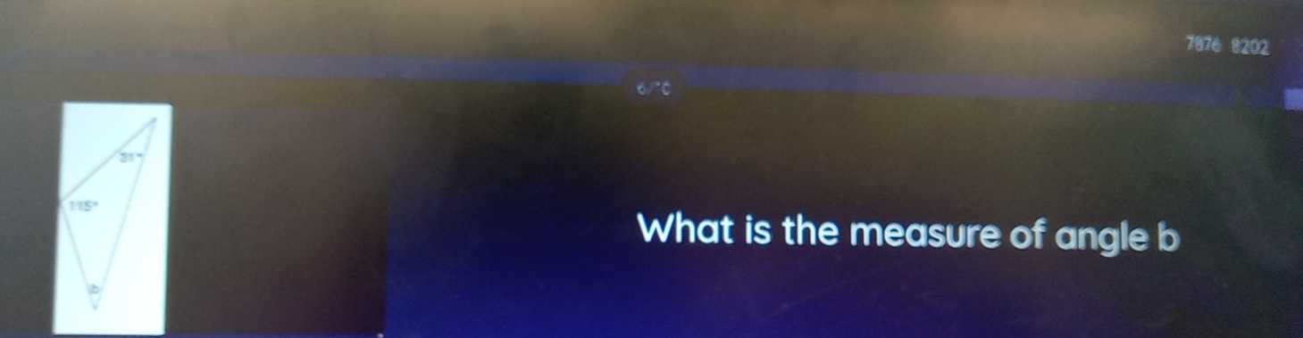 7876 8202
What is the measure of angle b